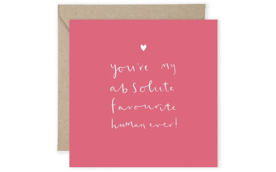 You're My Absolute Favourite Human Ever Greeting Card