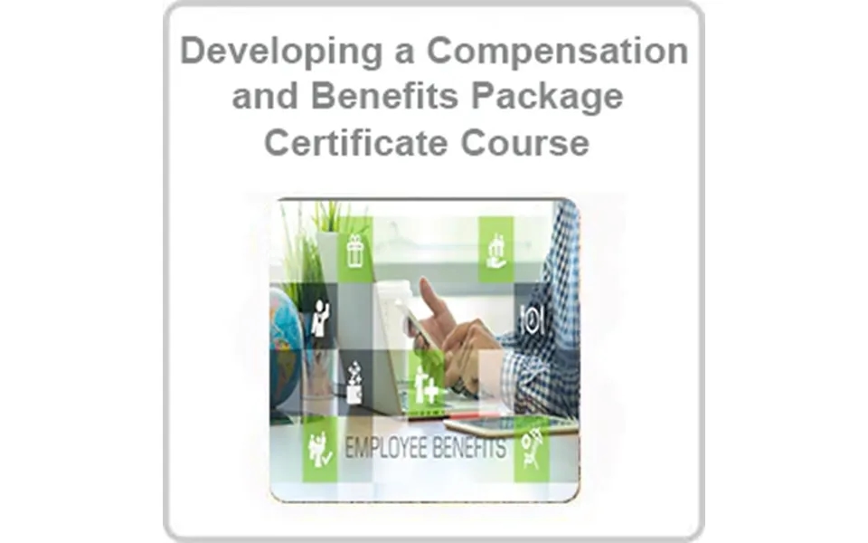 Developing A Compensation And Benefits Package Certificate Course